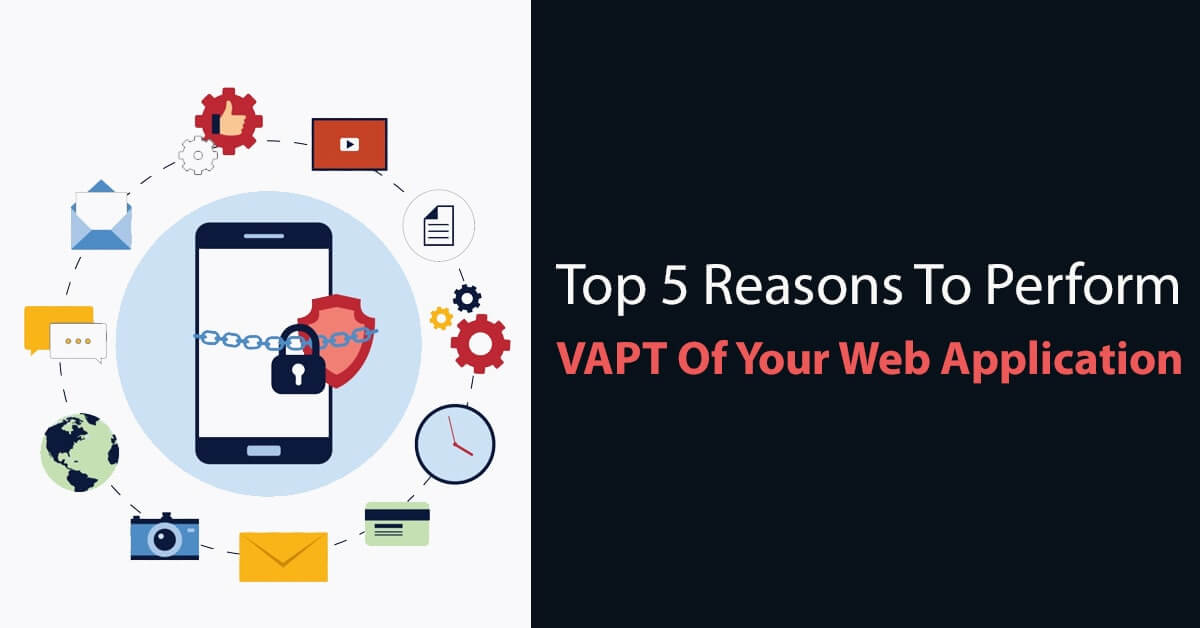 You are currently viewing Top 5 Reasons to Perform VAPT of Your Web Application