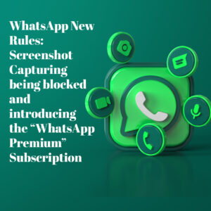 WhatsApp New Rules: Screenshot Capturing being blocked and introducing the “WhatsApp Premium” Subscription