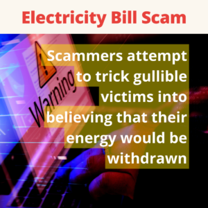 Read more about the article Electricity Bill scam: Scammers attempt to trick gullible victims into believing that their energy would be withdrawn