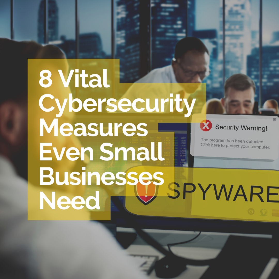 You are currently viewing 8 Vital Cybersecurity Measures Even Small Businesses Need