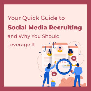 Read more about the article Your Quick Guide to Social Media Recruiting and Why You Should Leverage It