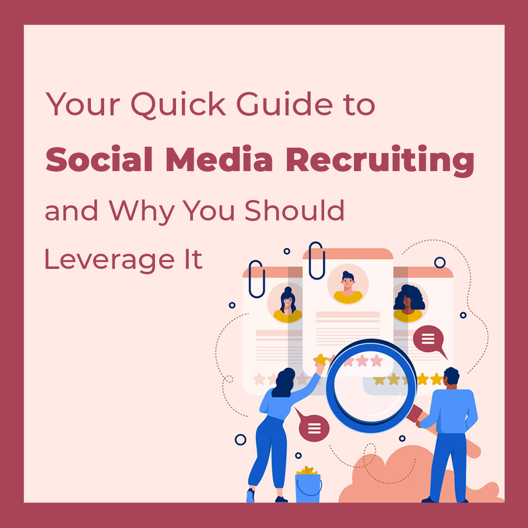 You are currently viewing Your Quick Guide to Social Media Recruiting and Why You Should Leverage It