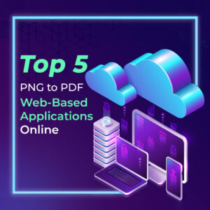 Top 5 PNG to PDF Web-Based Applications Online