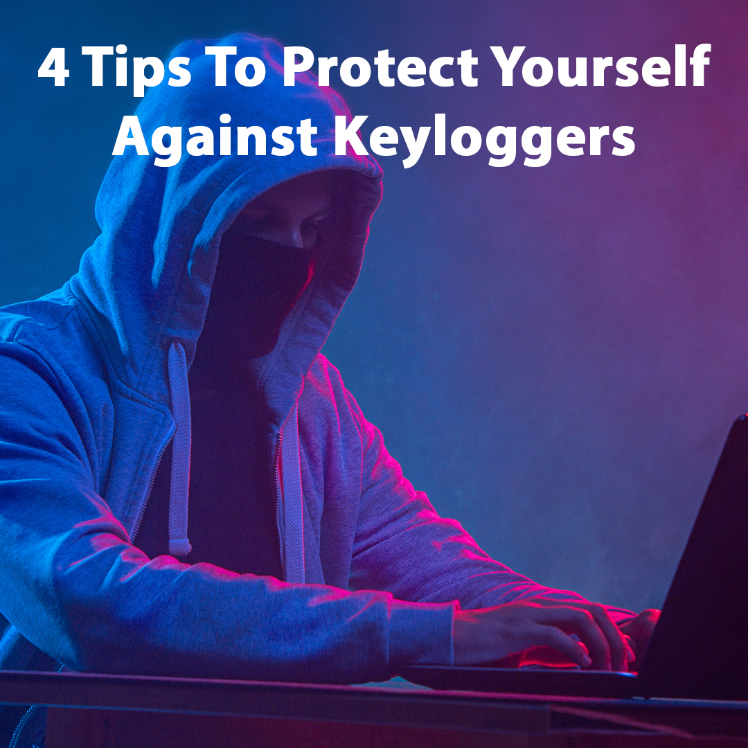 You are currently viewing 4 Tips To Protect Yourself Against Keyloggers
