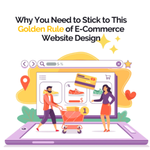 Read more about the article Why You Need to Stick to This Golden Rule of E-Commerce Website Design