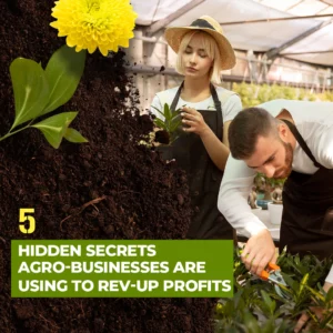 5 Hidden Secrets Agro-Businesses Are Using To Rev-Up Profits