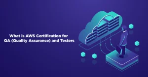 What is AWS Certification for QA (Quality Assurance) and Testers