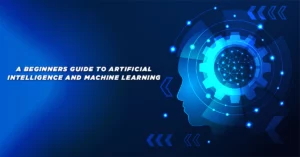 A Beginners Guide to Artificial Intelligence and Machine Learning