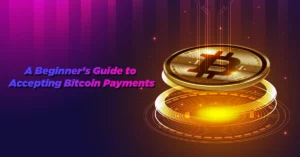 A Beginner’s Guide to Accepting Bitcoin Payments