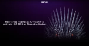 How to Use Hbomax.com /tvsignin to Activate HBO MAX on Your Devices
