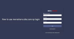 Read more about the article How to use meroshare.cdsc.com.np Login
