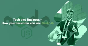 Tech and Business – How your business can use Node JS