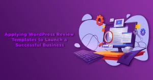 Applying WordPress Review Templates to Launch a Successful Business