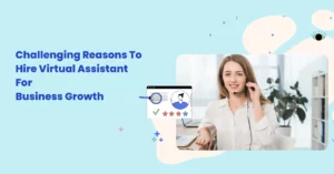 Challenging Reasons To Hire Virtual Assistant For Business Growth