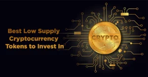 Best Low Supply Cryptocurrency Tokens to Invest In