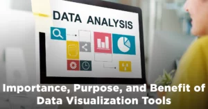 Importance, Purpose, and Benefit of Data Visualization Tools