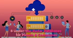 8 Under-the-Radar Databases for People & Companies