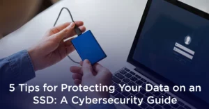 5 Tips for Protecting Your Data on an SSD: A Cybersecurity Guide