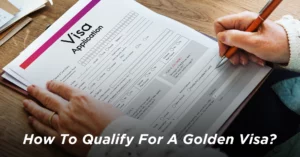How To Qualify For A Golden Visa?