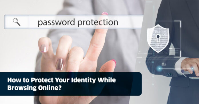 How to Protect Your Identity While Browsing Online?