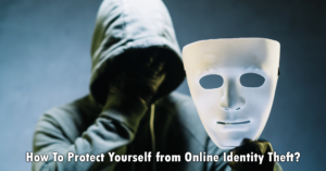 How To Protect Yourself from Online Identity Theft?