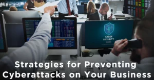 Strategies for Preventing Cyberattacks on Your Business