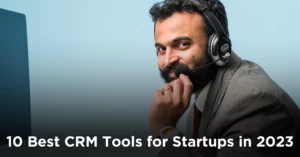 10 Best CRM Tools for Startups in 2023
