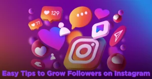 Easy Tips to Grow Followers on Instagram