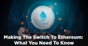 Making The Switch To Ethereum: What You Need To Know