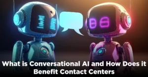 What is Conversational AI and How Does it Benefit Contact Centers