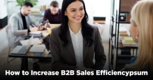 How to Increase B2B Sales Efficiency