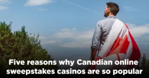 Five reasons why Canadian online sweepstakes casinos are so popular