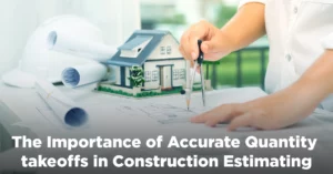 The Importance of Accurate Quantity takeoffs in Construction Estimating