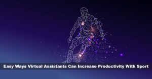 Easy Ways Virtual Assistants Can Increase Productivity With Sport