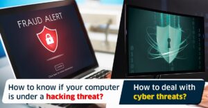 How to know if your computer is under a hacking threat? How to deal with cyber threats?