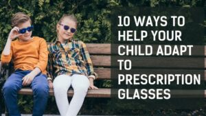 10 Ways to Help Your Child Adapt to Prescription Glasses