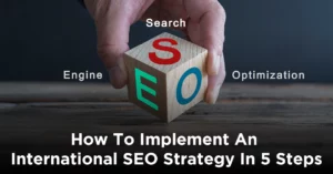 How To Implement An International SEO Strategy In 5 Steps