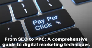 From SEO to PPC: A comprehensive guide to digital marketing techniques
