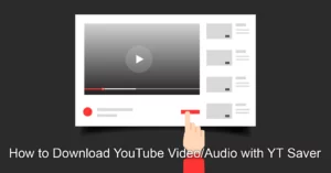 How to Download YouTube Video/Audio with YT Saver