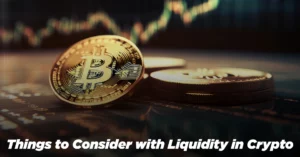Things to Consider with Liquidity in Crypto