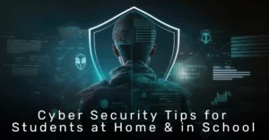 Cyber Security Tips for Students at Home & in School
