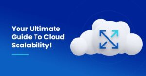 Your Ultimate Guide To Cloud Scalability!