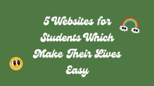 5 Websites for Students Which Make Their Lives Easy