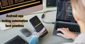 Android app testing automation best practices