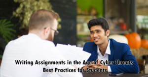 Writing Assignments in the Age of Cyber Threats: Best Practices for Students