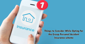 Things to Consider While Opting for the Group Personal Accident Insurance scheme