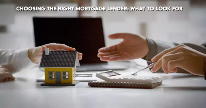 Choosing the Right Mortgage Lender-What to Look For