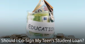 Should I Co-Sign My Teen’s Student Loan?