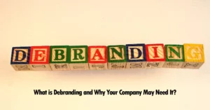What is Debranding and Why Your Company May Need it?