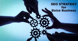 Online Marketing Tips: Developing an Effective SEO Strategy for Boise Businesses In the U.S